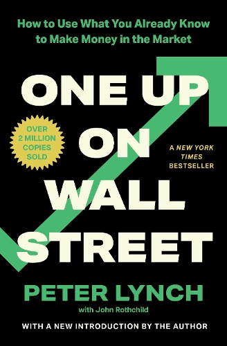  One Up On Wall Street: How To Use What You Already Know To Make Money In...