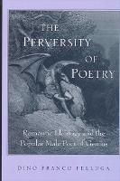 Perversity of Poetry, The: Romantic Ideology and the Popular Male Poet of Genius