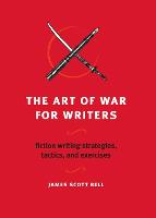 Art of War for Writers, The: Fiction Writing Strategies, Tactics, and Exercises