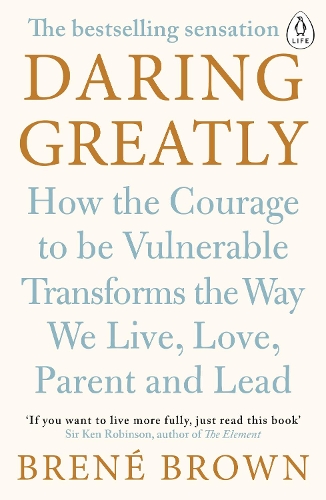  Daring Greatly: How the Courage to Be Vulnerable Transforms the Way We Live, Love, Parent, and...