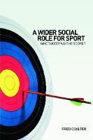 Wider Social Role for Sport, A: Who's Keeping the Score?