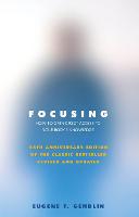 Focusing: How to Gain Direct Access to Your Body's Knowledge (25th Anniversary Edition of the Classic Bestseller Revised and Updated) (ePub eBook)