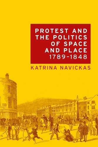 Protest and the Politics of Space and Place, 1789�1848