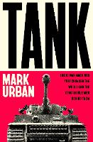 Tank: The 10 War Machines That Changed the World and the Remarkable Men Behind Them