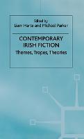Contemporary Irish Fiction: Themes, Tropes, Theories