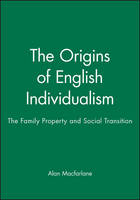 Origins of English Individualism, The: The Family Property and Social Transition