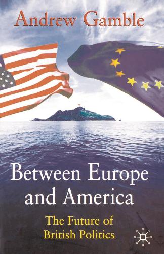 Between Europe and America: The Future of British Politics (PDF eBook)
