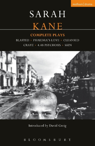 Kane: Complete Plays: Blasted;  Phaedra's Love;  Cleansed;  Crave;  4.48 Psychosis;  Skin