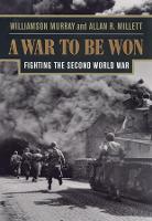 War To Be Won, A: Fighting the Second World War