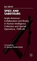 Spies and Saboteurs: Anglo-American Collaboration and Rivalry in Human Intelligence Collection and Special Operations, 1940-45 (PDF eBook)
