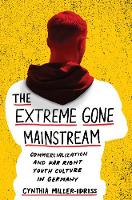 The Extreme Gone Mainstream: Commercialization and Far Right Youth Culture in Germany (ePub eBook)