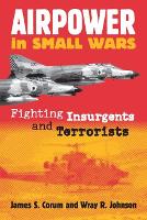 Airpower in Small Wars: Fighting Insurgents and Terrorists