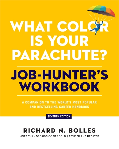  What Color Is Your Parachute? Job-Hunter's Workbook, Seventh Edition: A Companion to the World's Most Popular...