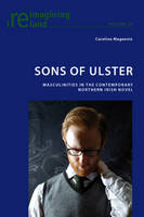 Sons of Ulster: Masculinities in the Contemporary Northern Irish Novel (PDF eBook)