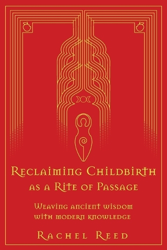 Reclaiming Childbirth as a Rite of Passage: Weaving ancient wisdom with modern knowledge