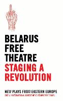 Belarus Free Theatre: Staging a Revolution (ePub eBook)