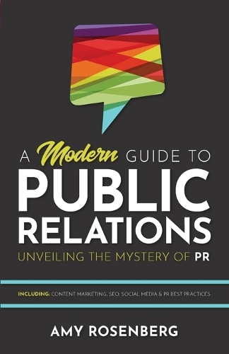 Modern Guide to Public Relations, A: Including: Content Marketing, SEO, Social Media & PR Best Practices