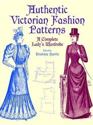 Victorian Fashions: A Complete Lady's Wardrobe