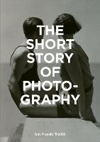 Short Story of Photography, The: A Pocket Guide to Key Genres, Works, Themes & Techniques