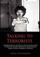  Talking to Terrorists: Understanding the Psycho-Social Motivations of Militant Jihadi Terrorists, Mass Hostage Takers, Suicide Bombers...