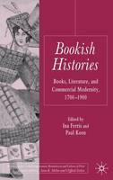 Bookish Histories: Books, Literature, and Commercial Modernity, 1700-1900