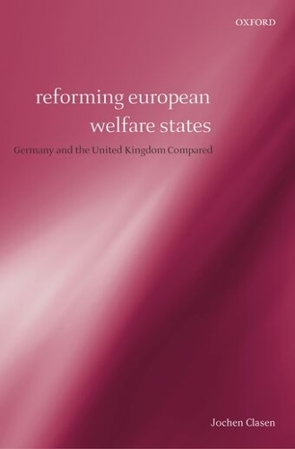 Reforming European Welfare States: Germany and the United Kingdom Compared