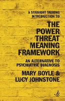 Straight Talking Introduction to the Power Threat Meaning Framework, A: An alternative to psychiatric diagnosis