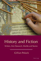 History and Fiction: Writers, their Research, Worlds and Stories (PDF eBook)
