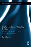Digital Media and Reporting Conflict: Blogging and the BBCs Coverage of War and Terrorism