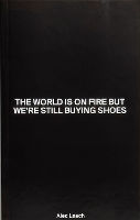 World Is On Fire But We�re Still Buying Shoes, The