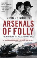Arsenals of Folly: The Making of the Nuclear Arms Race