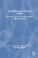Journalism and Foreign Policy: How the US and UK Media Cover Official Enemies