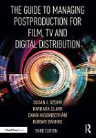 Guide to Managing Postproduction for Film, TV, and Digital Distribution, The: Managing the Process
