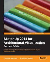  SketchUp 2014 for Architectural Visualization: Create stunning photorealistic and artistic visuals of your SketchUp models (ePub...