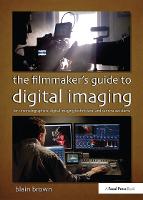 The Filmmaker's Guide to Digital Imaging: for Cinematographers, Digital Imaging Technicians, and Camera Assistants (ePub eBook)