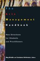 Arts Management Handbook, The: New Directions for Students and Practitioners