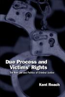 Due Process and Victims' Rights: The New Law and Politics of Criminal Justice