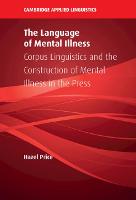 Language of Mental Illness, The: Corpus Linguistics and the Construction of Mental Illness in the Press