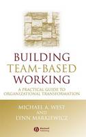 Building Team-Based Working: A Practical Guide to Organizational Transformation