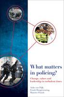 What Matters in Policing?: Change, Values and Leadership in Turbulent Times