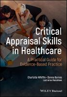 Critical Appraisal Skills for Healthcare Students: A Practical Guide to Writing Evidence-based Practice Assignments
