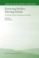Knowing Bodies, Moving Minds: Towards Embodied Teaching and Learning