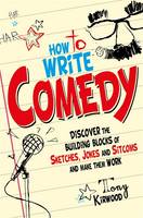 How To Write Comedy: Discover the building blocks of sketches, jokes and sitcoms - and make them work (ePub eBook)