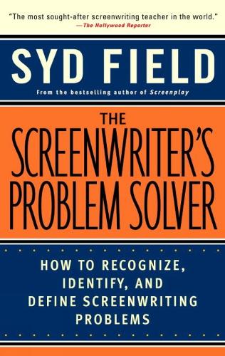 Screenwriter's Problem Solver, The: How to Recognize, Identify, and Define Screenwriting Problem