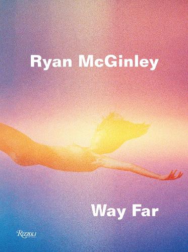 Ryan McGinley: Way Far