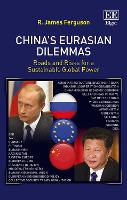 ChinaOs Eurasian Dilemmas: Roads and Risks for a Sustainable Global Power (PDF eBook)