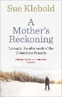 Mother's Reckoning, A: Living in the aftermath of the Columbine tragedy