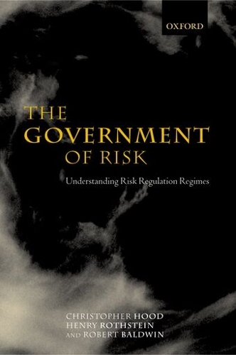 Government of Risk, The: Understanding Risk Regulation Regimes