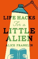 Life Hacks For a Little Alien: the tender and life-affirming debut, perfect for book clubs