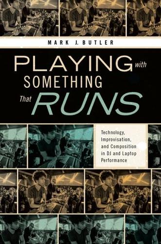 Playing with Something That Runs: Technology, Improvisation, and Composition in DJ and Laptop Performance (ePub eBook)